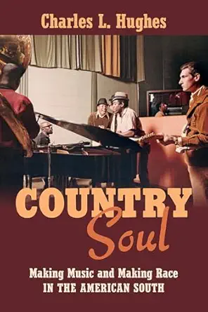 country soul making music and making race in the american south 1st edition charles l hughes 1469633426,