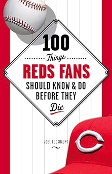 100 things reds fans should know and do before they die 1st edition joel luckhaupt 1600787940, 978-1600787942