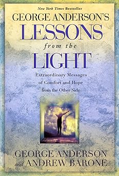 george andersons lessons from the light extraordinary messages of comfort and hope from the other side 1st