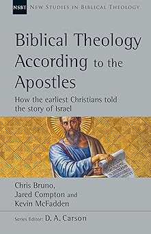 biblical theology according to the apostles how the earliest christians told the story of israel 1st edition
