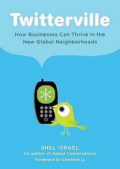 twitterville how businesses can thrive in the new global neighborhoods 1st edition shel israel 1591842794,