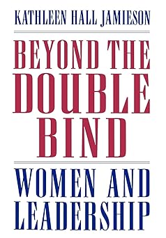 beyond the double bind women and leadership 1st edition kathleen hall jamieson 0195089405, 978-0195089400