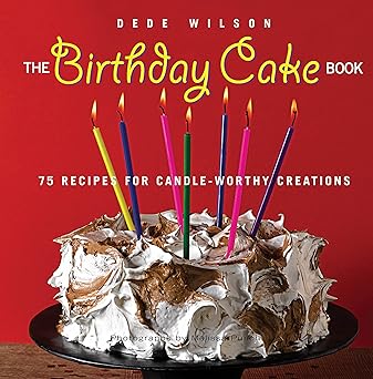 the birthday cake book 75 recipes for candle worthy creations 1st edition dede wilson 1558323821,