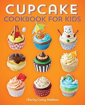 cupcake cookbook for kids 1st edition charity curley mathews 1647392691, 978-1647392697