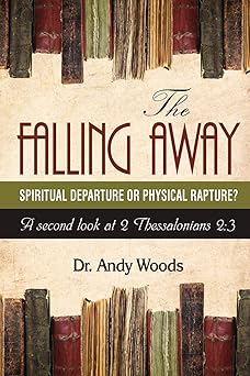 the falling away spiritual departure of physical rapture a second look at 2 thessalonians 2 3 1st edition