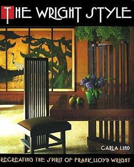 the wright style re creating the spirit of frank lloyd wright 1st edition carla lind 0671749595,