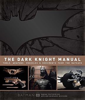 the dark knight manual tools weapons vehicles and documents from the batcave 1st edition brandon t snider
