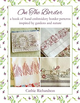 on the border a book of hand embroidery border patterns inspired by garden and nature 1st edition cathie