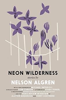 the neon wilderness 1st edition nelson algren ,tom carson ,studs terkel ,colin asher 1644212161,