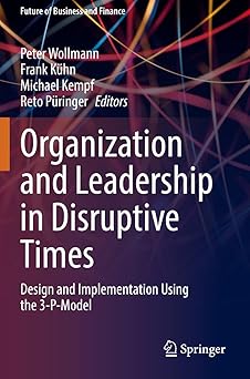 organization and leadership in disruptive times design and implementation using the 3 p model 1st edition