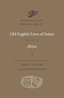 old english lives of saints volume ii 1st edition aelfric ,mary clayton ,juliet mullins 0674241290,