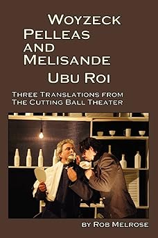 woyzeck pelleas and melisande ubu roi three translations from the cutting ball theater 1st edition georg ba