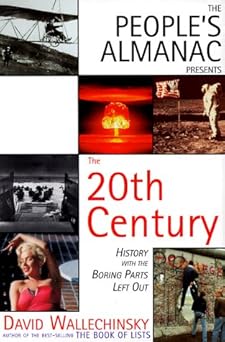 peoples almanac presents the twentieth century history with the boring bits left out/revised and updated 1st