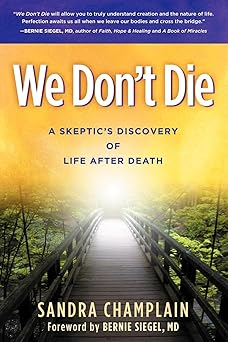 we dont die a skeptics discovery of life after death 1st edition sandra champlain ,bernie siegel 1614483825,