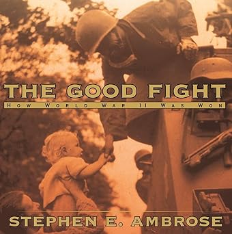 the good fight how world war ii was won 1st edition stephen e ambrose 0689843615, 978-0689843617
