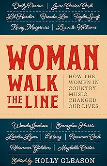 woman walk the line how the women in country music changed our lives 1st edition holly gleason 1477322582,