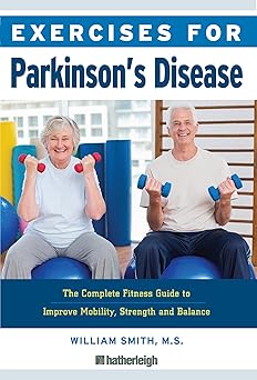 exercises for parkinsons disease the complete fitness guide to improve mobility strength and balance 1st