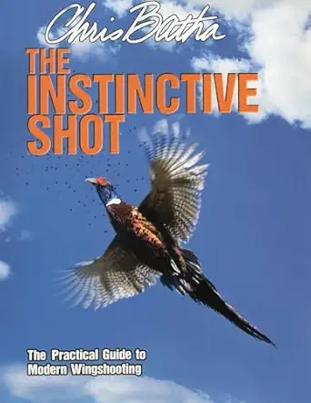 the instinctive shot the practical guide to modern wingshooting 1st edition chris batha 0811739104,