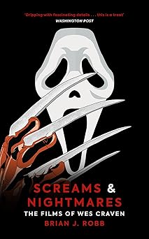 screams and nightmares the films of wes craven 1st edition brian j robb 1913538729, 978-1913538729