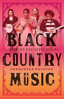 black country music listening for revolutions 1st edition francesca t royster 1477326499, 978-1477326497