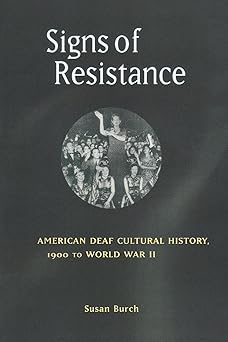 signs of resistance american deaf cultural history 1900 to world war ii 1st edition susan burch 0814798942,