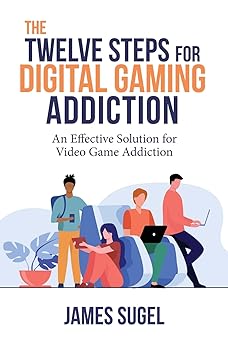 the twelve steps for digital gaming addiction an effective solution for gaming disorder 1st edition james