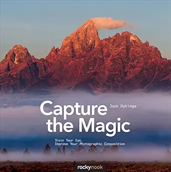 capture the magic train your eye improve your photographic composition 1st edition jack dykinga 1937538354,