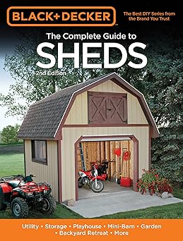 black and decker the complete guide to sheds utility storage playhouse mini barn garden backyard retreat more
