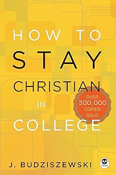 how to stay christian in college 1st edition j budziszewski 1612915493, 978-1612915494