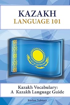 kazakh vocabulary a kazakh language guide 1st edition ruslan nabiyev 1619494655, 978-1619494657