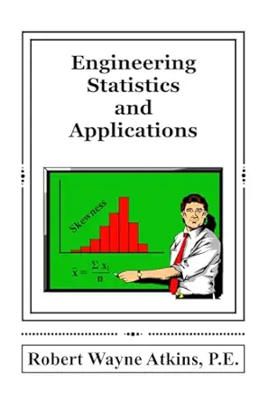 engineering statistics and applications 1st edition robert wayne atkins p e 1737068095, 978-1737068099