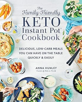 the family friendly keto instant pot cookbook delicious low carb meals you can have on the table quickly and