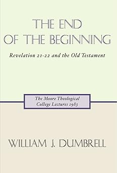the end of the beginning revelation 21 22 and the old testament 1st edition w j dumbrell 1579105564,
