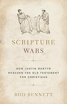 scripture wars justin martyrs battle to save the old testament for christians 1st edition rod bennett