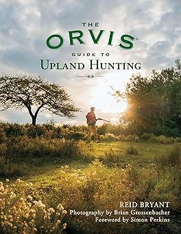 the orvis guide to upland hunting 1st edition reid bryant ,brian grossenbacher ,simon perkins 1493084038,