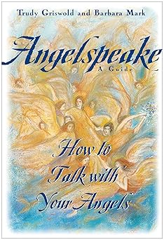 angelspeake how to talk with your angels 1st edition barbara mark ,trudy griswold 0684815478, 978-0684815473