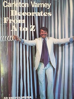 carleton varney decorates from a to z an encyclopedia of home decoration 1st edition carleton varney