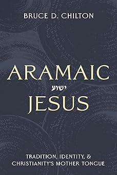 aramaic jesus tradition identity and christianitys mother tongue 1st edition bruce d chilton 1481322230,