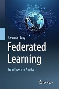 federated learning from theory to practice 1st edition alexander jung 9819510082, 978-9819510085