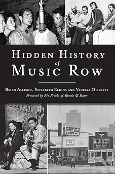 hidden history of music row 1st edition brian allison ,elizabeth elkins ,vanessa olivarez ,kix brooks of