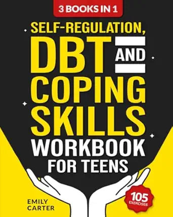 self regulation dbt and coping skills workbook for teens 3 books in 1 a tools for mastering emotions