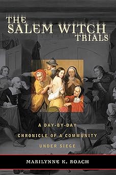 the salem witch trials a day by day chronicle of a community under siege 1st edition marilynne k roach