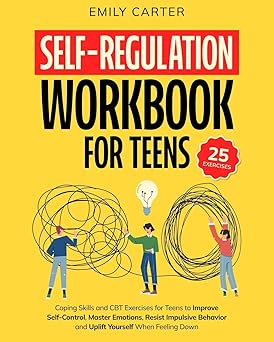 self regulation workbook for teens coping skills and cbt exercises for teens to improve self control master