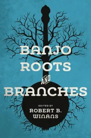 banjo roots and branches 1st edition robert b winans ,greg c adams ,nick bamber ,jim dalton ,george r gibson