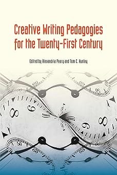 creative writing pedagogies for the twenty first century 1st edition alexandria peary ,tom c hunley