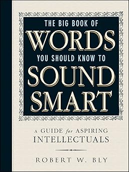 the big book of words you should know to sound smart a guide for aspiring intellectuals 1st edition robert w
