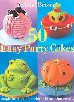 50 easy party cakes 1st edition debbie brown 0804849625, 978-0804849623