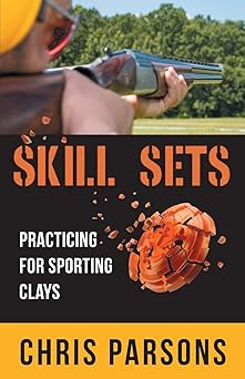 skill sets practicing for sporting clays 1st edition chris parsons 1662900163, 978-1662900167