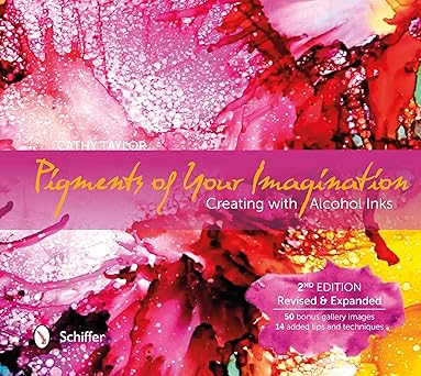 pigments of your imagination creating with alcohol inks 1st edition cathy taylor 0764351338, 978-0764351334