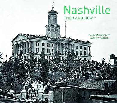 nashville then and nowa 1st edition karina mcdaniel 1909815586, 978-1909815582